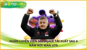 Solskjaer tái xuất sau 4 năm rời Man Utd