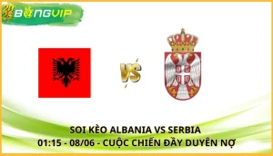 soi kèo Albania vs Serbia